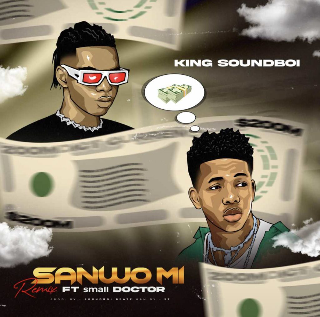 King SoundBoi Ft Small Doctor - Sanwo Mi (Remix)